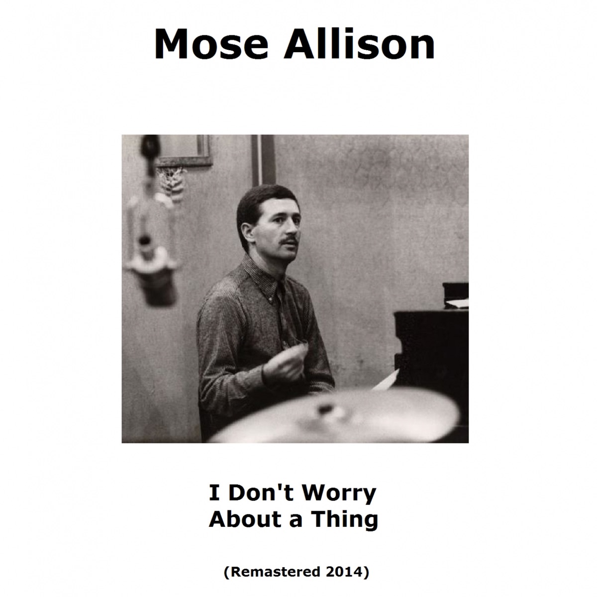 Обложка Mose Allison — I Don't Worry About A Thing