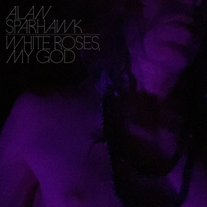 Обложка Alan Sparhawk — White Roses, My God