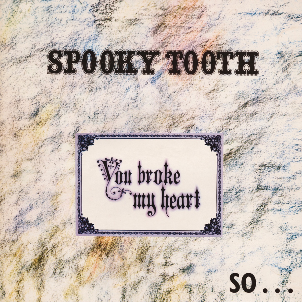 Обложка Spooky Tooth — You Broke My Heart So...I Busted Your Jaw