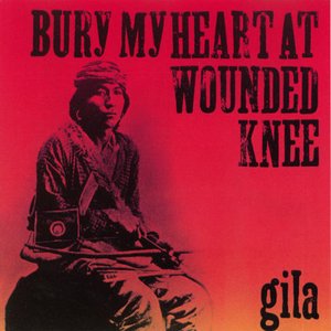 Обложка Gila — Bury My Heart At Wounded Knee