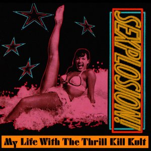 Обложка My Life with the Thrill Kill Kult — Sexplosion!