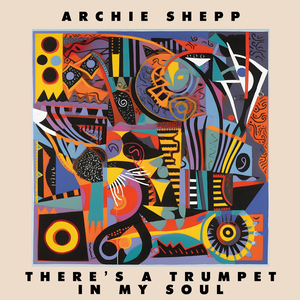 Обложка Archie Shepp — There's a Trumpet In My Soul