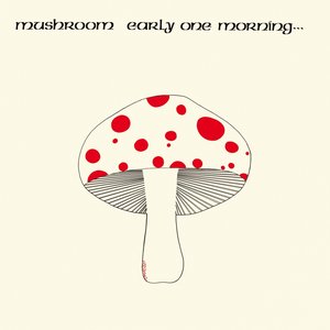 Обложка Mushroom — Early One Morning
