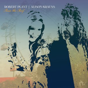 Обложка Robert Plant & Alison Krauss — RAISE THE ROOF